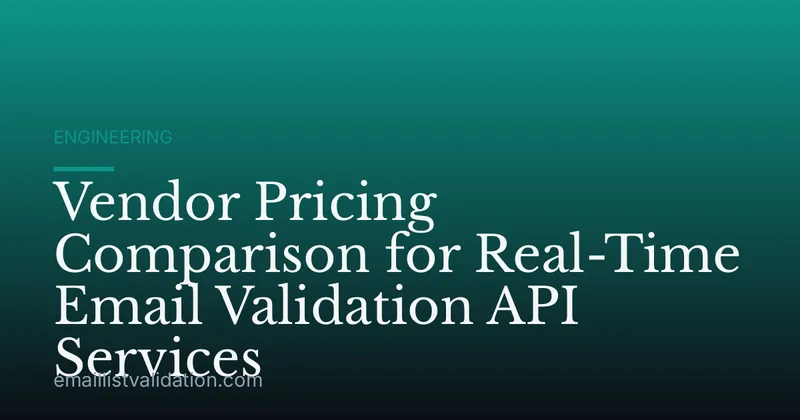 Vendor Pricing Comparison for Real-Time Email Validation API Services