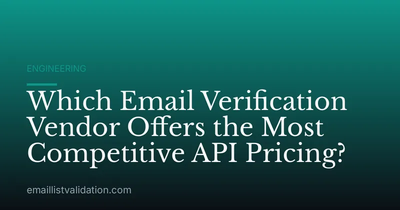 Which Email Verification Vendor Offers the Most Competitive API Pricing?