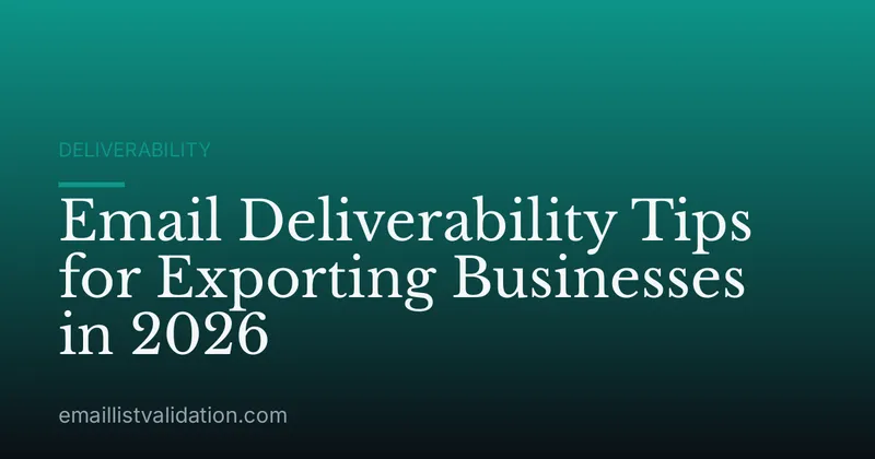 Email Deliverability Tips for Exporting Businesses in 2026