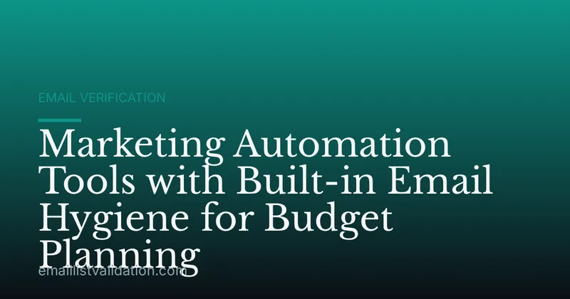 Marketing Automation Tools with Built-in Email Hygiene for Budget Planning