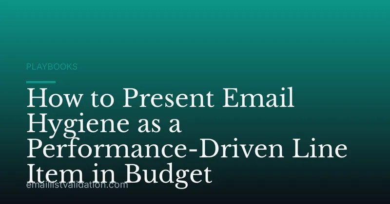 How to Present Email Hygiene as a Performance-Driven Line Item in Budget