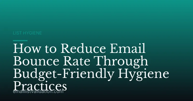 How to Reduce Email Bounce Rate Through Budget-Friendly Hygiene Practices