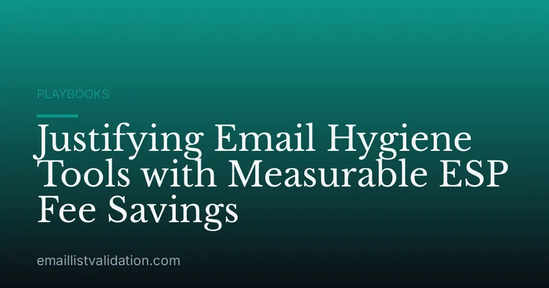 Justifying Email Hygiene Tools with Measurable ESP Fee Savings