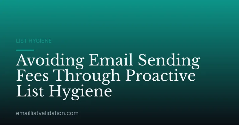 Avoiding Email Sending Fees Through Proactive List Hygiene