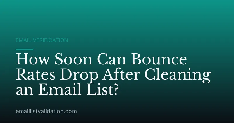 How Soon Can Bounce Rates Drop After Cleaning an Email List?