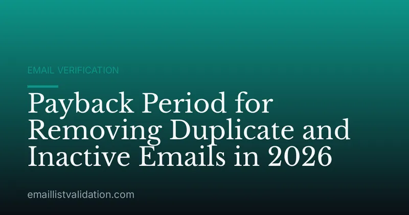 Payback Period for Removing Duplicate and Inactive Emails in 2026