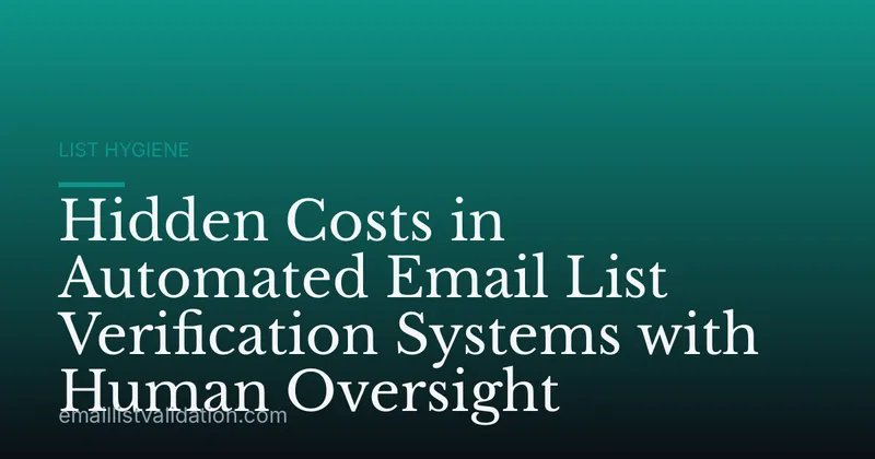 Hidden Costs in Automated Email List Verification Systems with Human Oversight