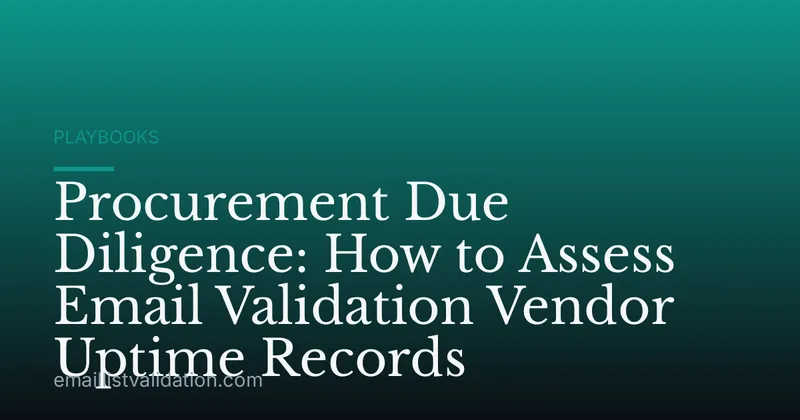 Procurement Due Diligence: How to Assess Email Validation Vendor Uptime Records