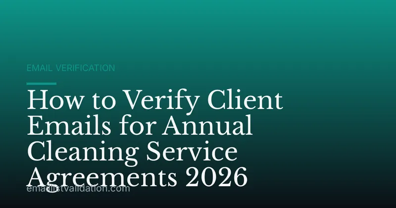 How to Verify Client Emails for Annual Cleaning Service Agreements 2026