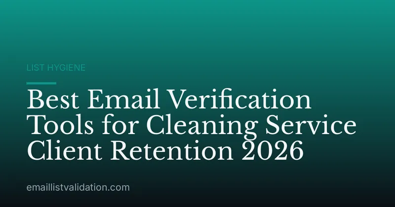 Best Email Verification Tools for Cleaning Service Client Retention 2026