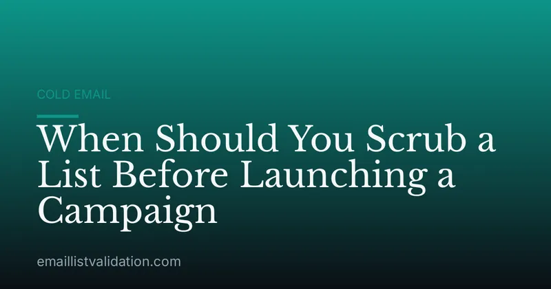 When Should You Scrub a List Before Launching a Campaign