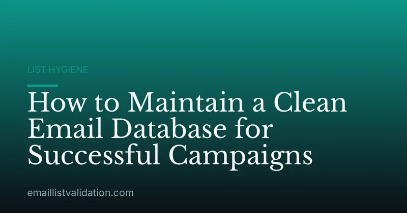 How to Maintain a Clean Email Database for Successful Campaigns