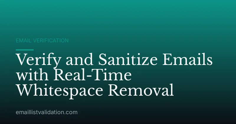 Verify and Sanitize Emails with Real-Time Whitespace Removal