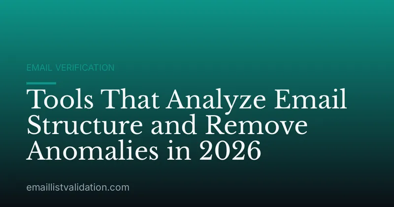 Tools That Analyze Email Structure and Remove Anomalies in 2026