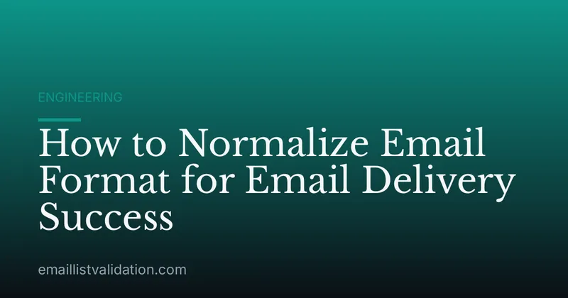 How to Normalize Email Format for Email Delivery Success