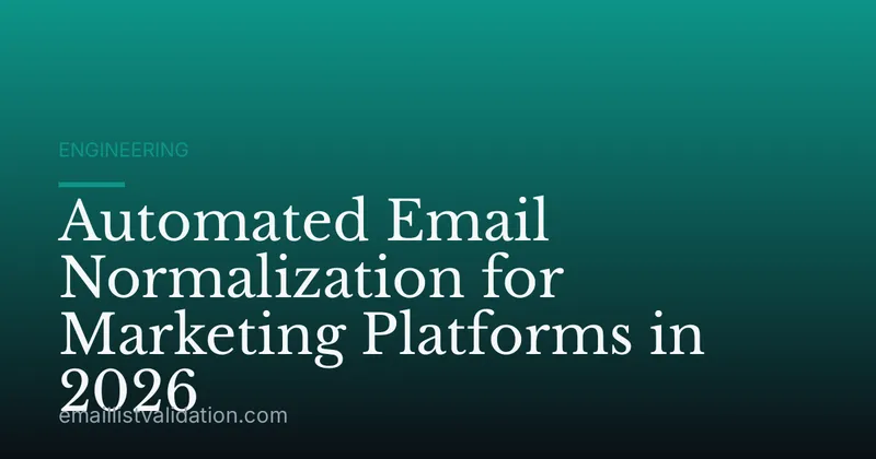 Automated Email Normalization for Marketing Platforms in 2026