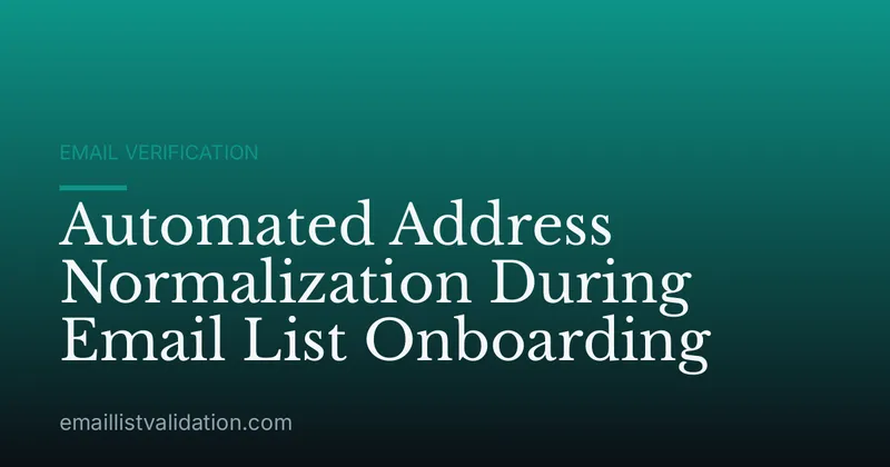 Automated Address Normalization During Email List Onboarding