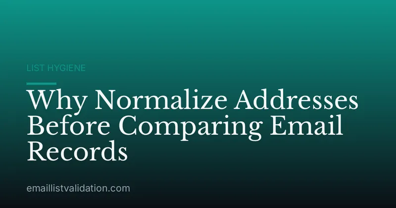 Why Normalize Addresses Before Comparing Email Records
