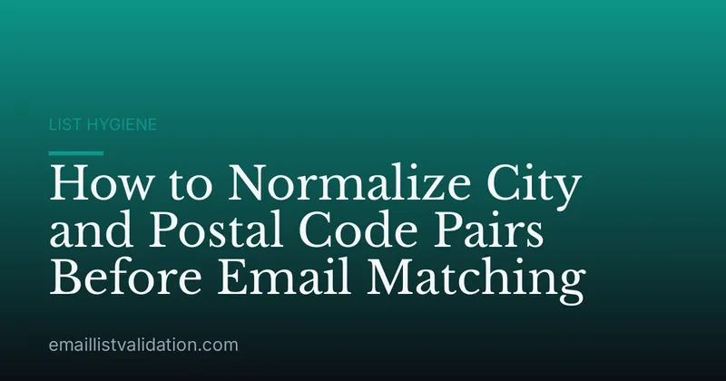 How to Normalize City and Postal Code Pairs Before Email Matching
