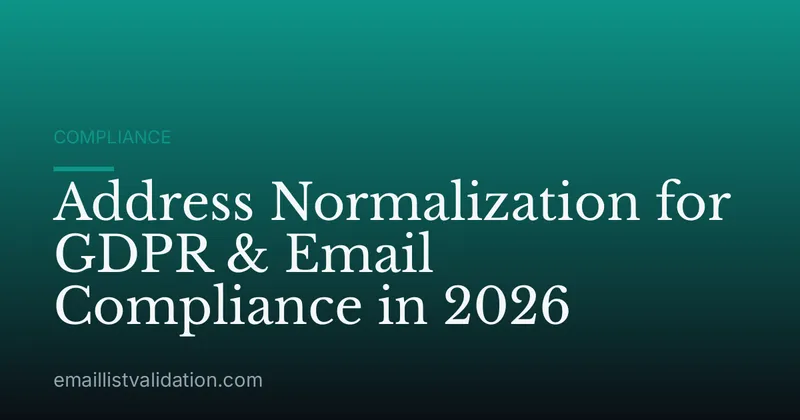 Address Normalization for GDPR & Email Compliance in 2026