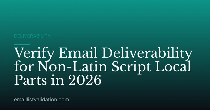 Verify Email Deliverability for Non-Latin Script Local Parts in 2026