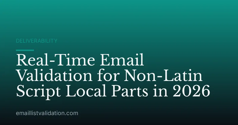 Real-Time Email Validation for Non-Latin Script Local Parts in 2026