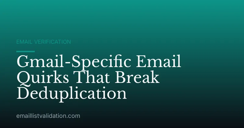 Gmail-Specific Email Quirks That Break Deduplication