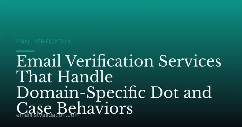 Email Verification Services That Handle Domain-Specific Dot and Case Behaviors