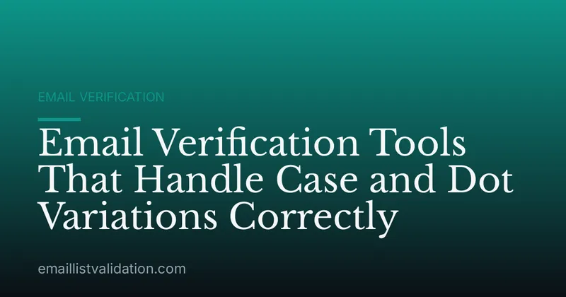 Email Verification Tools That Handle Case and Dot Variations Correctly