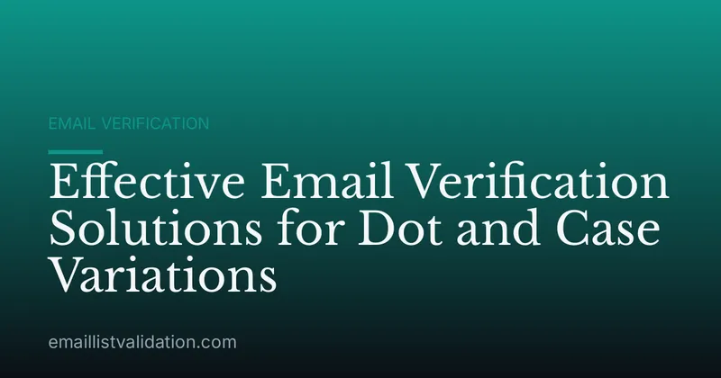 Effective Email Verification Solutions for Dot and Case Variations