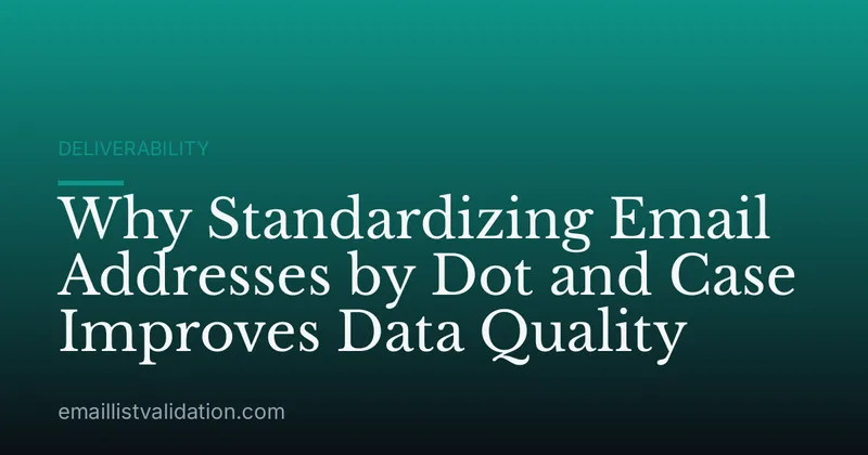 Why Standardizing Email Addresses by Dot and Case Improves Data Quality
