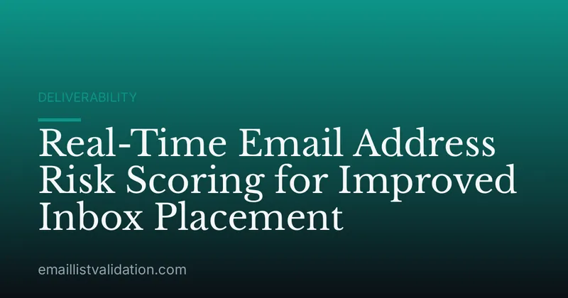 Real-Time Email Address Risk Scoring for Improved Inbox Placement