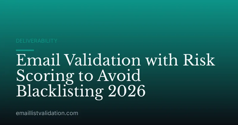 Email Validation with Risk Scoring to Avoid Blacklisting 2026
