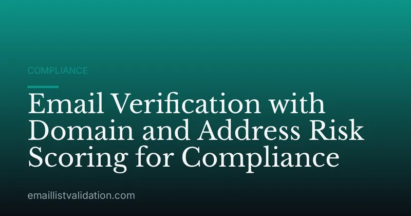 Email Verification with Domain and Address Risk Scoring for Compliance