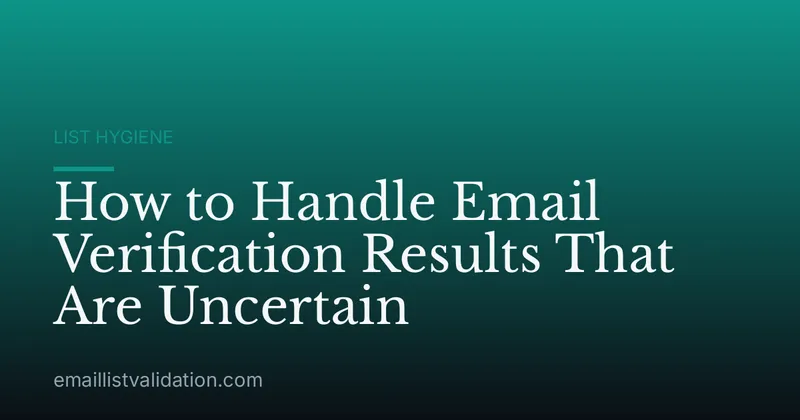 How to Handle Email Verification Results That Are Uncertain