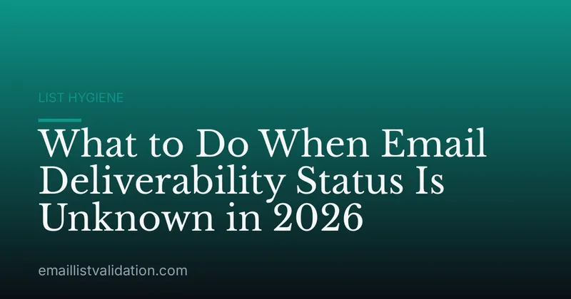 What to Do When Email Deliverability Status Is Unknown in 2026