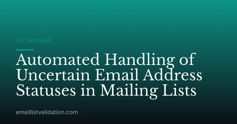 Automated Handling of Uncertain Email Address Statuses in Mailing Lists