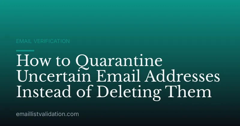 How to Quarantine Uncertain Email Addresses Instead of Deleting Them