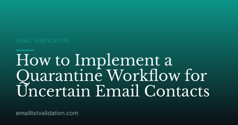 How to Implement a Quarantine Workflow for Uncertain Email Contacts