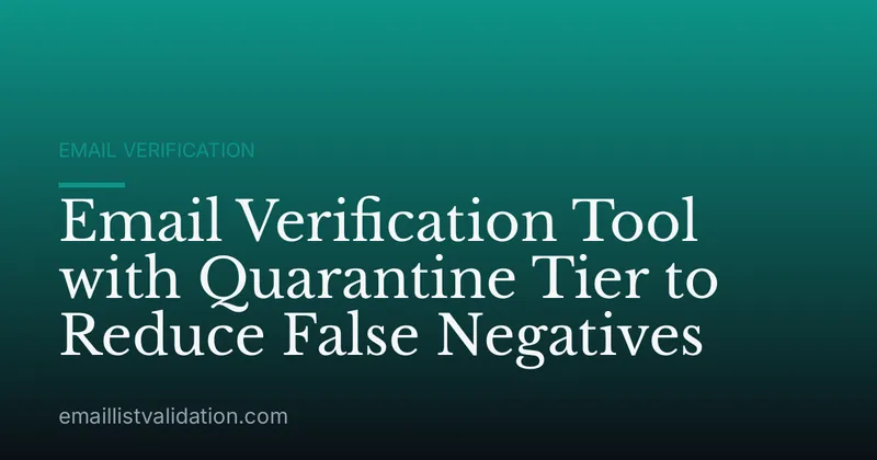Email Verification Tool with Quarantine Tier to Reduce False Negatives