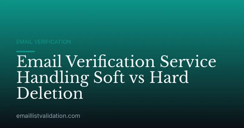 Email Verification Service Handling Soft vs Hard Deletion