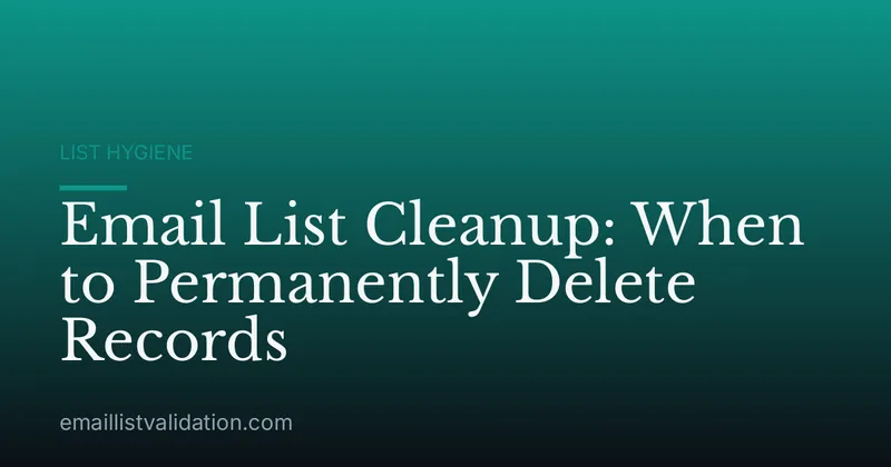 Email List Cleanup: When to Permanently Delete Records
