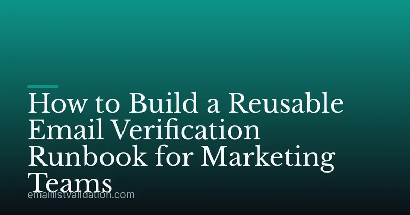 How to Build a Reusable Email Verification Runbook for Marketing Teams