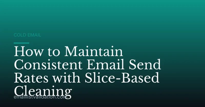 How to Maintain Consistent Email Send Rates with Slice-Based Cleaning