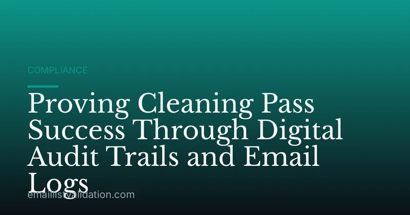 Proving Cleaning Pass Success Through Digital Audit Trails and Email Logs