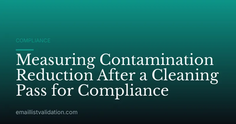 Measuring Contamination Reduction After a Cleaning Pass for Compliance