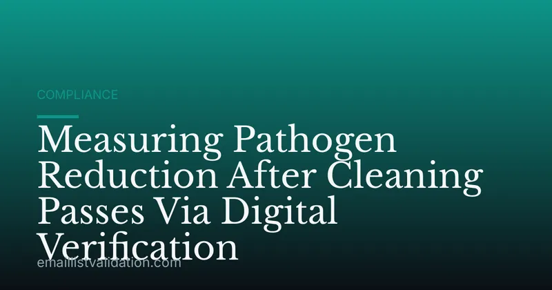 Measuring Pathogen Reduction After Cleaning Passes Via Digital Verification