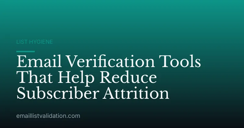 Email Verification Tools That Help Reduce Subscriber Attrition