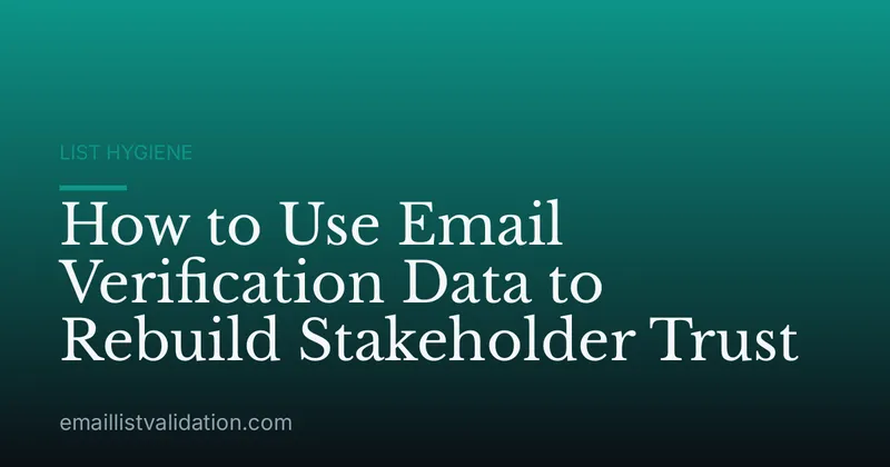 How to Use Email Verification Data to Rebuild Stakeholder Trust
