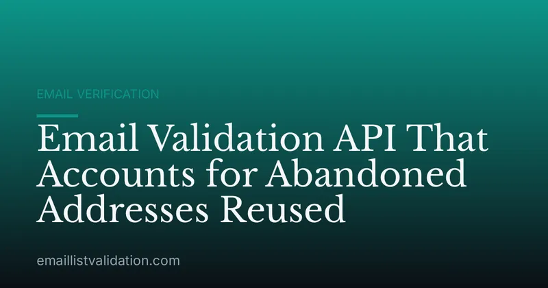 Email Validation API That Accounts for Abandoned Addresses Reused